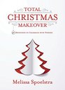 Total Christmas Makeover 31 Devotions to Celebrate with Purpose