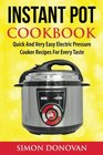 Instant Pot Cookbook: Quick And Very Easy Electric Pressure Cooker Recipes For Every Taste (Instant Pot Recipes, Instant Pot Electric, Pressure Cooker, Slow Cooker) (Volume 1)
