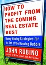 How to Profit from the Coming Real Estate Bust  MoneyMaking Strategies for the End of the Housing Bubble