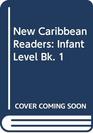 New Caribbean Readers Infant Level Bk 1