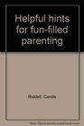 Helpful hints for funfilled parenting