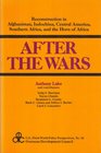 After the Wars  Reconstruction in Afghanistan Central America Indochina the Horn of Africa and Southern Africa