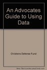 An Advocates Guide to Using Data