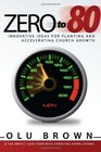 Zero to 80 Innovative Ideas for Planting and Accelerating Church Growth