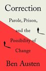 Correction Parole Prison and the Possibility of Change