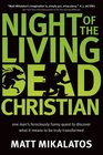 Night of the Living Dead Christian One Man's Ferociously Funny Quest to Discover What It Means to Be Truly Transformed