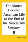 The Mauve Decade American Life At The End Of The Nineteenth Century