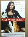 The Cat Whisperer - Why Cats Do What They Do - And How to Get Them to Do What You Want