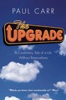 The Upgrade A Cautionary Tale of a Life Without Reservations