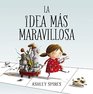 La idea ms maravillosa/The Most Magnificent Thing
