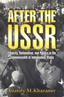 After the USSR Ethnicity Nationalism and Politics in the Commonwealth of Independent States