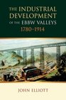 The Industrial Development of the Ebbw Valleys 17801914