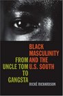 Black Masculinity And the US South From Uncle Tom to Gangsta