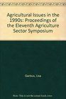 Agricultural Issues in the 1990s Proceedings of the Eleventh Agriculture Sector Symposium