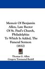 Memoir Of Benjamin Allen Late Rector Of St Paul's Church Philadelphia To Which Is Added The Funeral Sermon