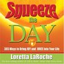 Squeeze the Day 365 Ways to Bring Joy and Juice Into Your Life