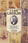 The Last Lincolns The Rise  Fall of a Great American Family