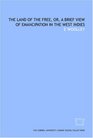 The Land of the free or A brief view of emancipation in the West Indies