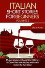 Italian Short Stories For Beginners Volume 2 8 More Unconventional Short Stories to Grow Your Vocabulary and Learn Italian the Fun Way