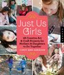 Just Us Girls: 48 Creative Art & Craft Projects for Mothers and Daughters to Do Together
