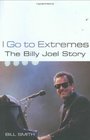 I Go to Extremes The Billy Joel Story