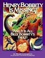 Henry Bobbity Is Missing And It Is All Billy Bobbity's Fault