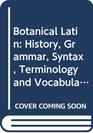 Botanical Latin History Grammar Syntax Terminology and Vocabulary
