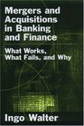 Mergers and Acquisitions in Banking and Finance What Works What Fails and Why