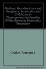 Mothers Grandmothers and Daughters Personality and ChildCare in ThreeGeneration Families