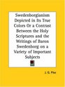 Swedenborgianism Depicted in Its True Colors or a Contrast Between the Holy Scriptures and the Writings of Baron Swedenborg on a Variety of Important Subjects