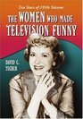 The Women Who Made Television Funny: Ten Stars of 1950s Sitcoms
