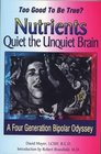 Too Good to be True Nutrients Quiet the Unquiet Brain A Four Generation Bipolar Odyssey