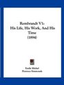 Rembrandt V1 His Life His Work And His Time