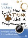 How to Think Like a Programmer Problem Solving for the Bewildered