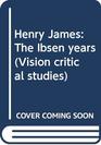 Henry James The Ibsen years