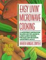 Easy Livin' Microwave Cooking  A microwave instructor shares tips secrets  200 easiest recipes for fast and delicious microwave meals