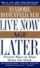 Live Now, Age Later : Proven Ways to Slow Down the Clock