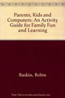 Parents Kids and Computers An Activity Guide for Family Fun and Learning