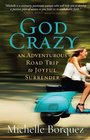 God Crazy An Adventurous Road Trip to Joyful Surrender