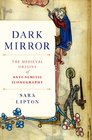 Dark Mirror The Medieval Origins of AntiJewish Iconography