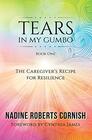 Tears In My Gumbo, The Caregiver\'s Recipe for Resilience