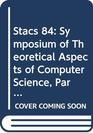 Stacs 84 Symposium of Theoretical Aspects of Computer Science Paris April 1113 1984
