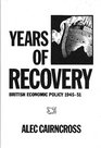 Years of Recovery British Economic Policy 194551