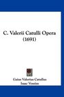 C Valerii Catulli Opera