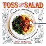 Toss Your Own Salad The Meatless Cookbook with Burgers Bolognese and Balls