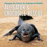 Alligator and Crocodile Rescue: Changing the Future for Endangered Wildlife (Firefly Animal Rescue)