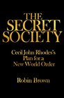 The Secret Society Cecil John Rhodes's Plan for a New World Order
