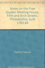 Notes on the Free Quaker Meeting House Fifth and Arch Streets Philadelphia built 178384