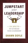 Jumpstart Your Leadership 10 Jolts To Leverage Your Leadership