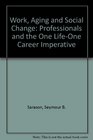 Work Aging and Social Change Professionals and the One LifeOne Career Imperative